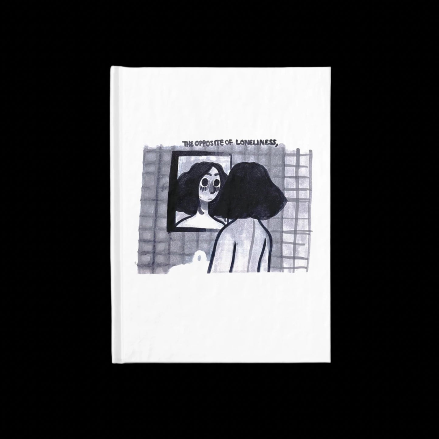 "THE OPPOSITE OF LONELINESS" (2018) Hardcover Sketchbook
