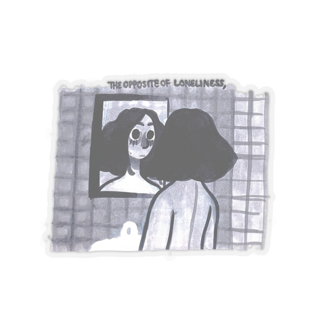 "THE OPPOSITE OF LONELINESS" (2018) Kiss-Cut Sticker