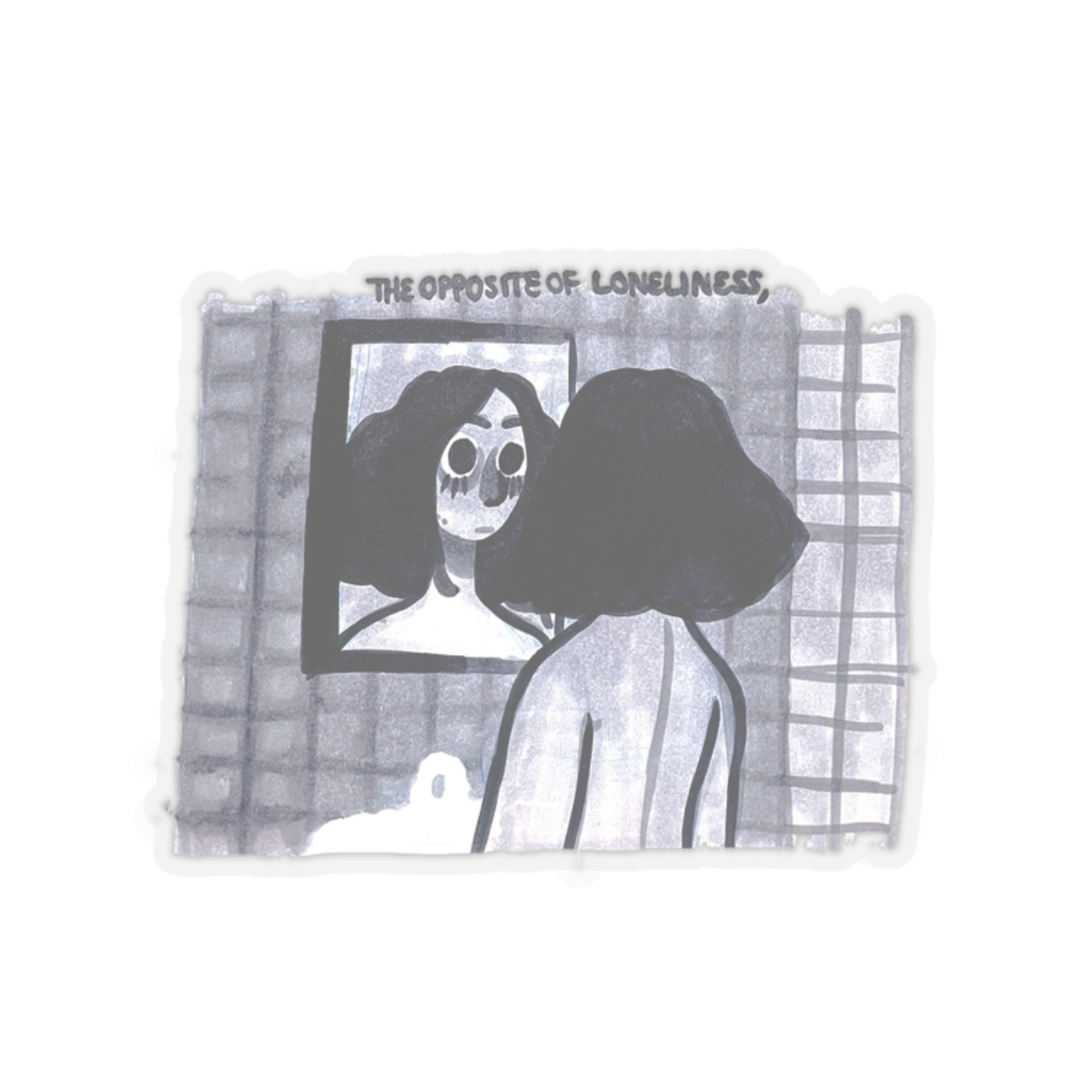 "THE OPPOSITE OF LONELINESS" (2018) Kiss-Cut Sticker