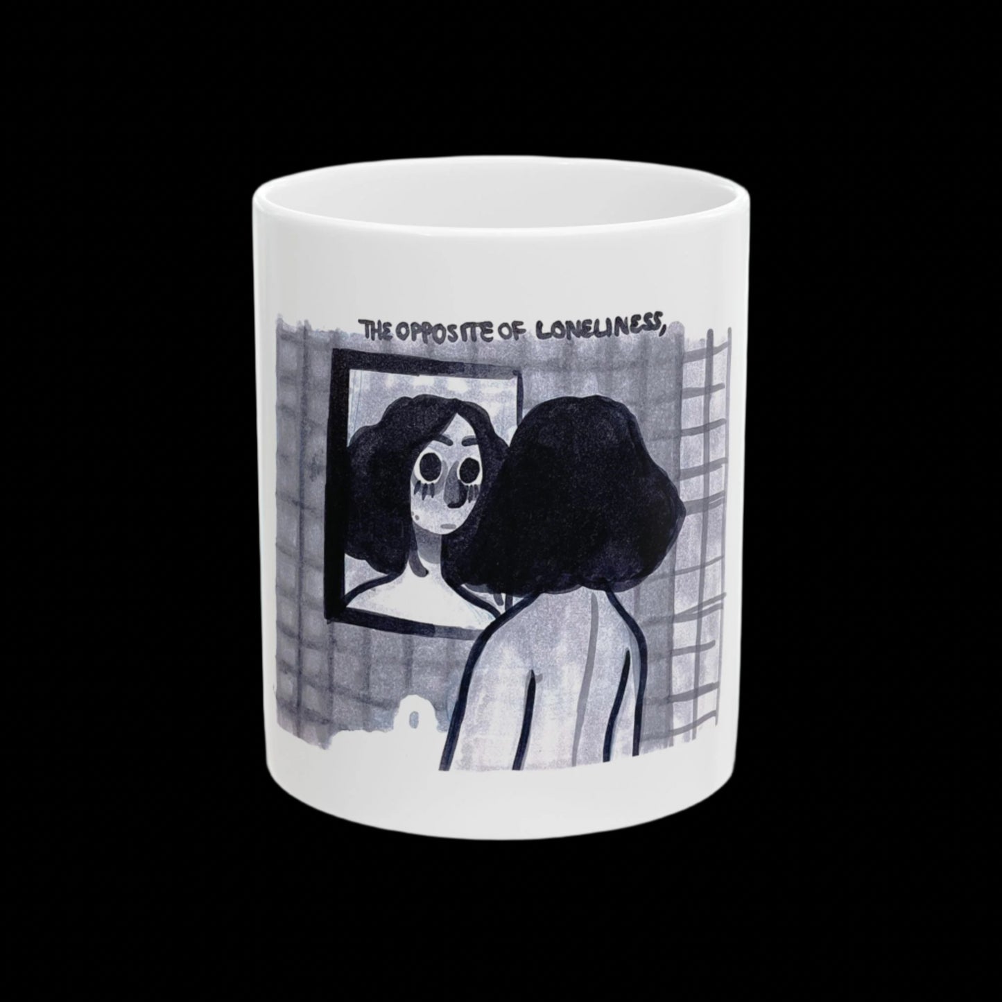 "THE OPPOSITE OF LONELINESS" (2018) 11oz White Ceramic Mug